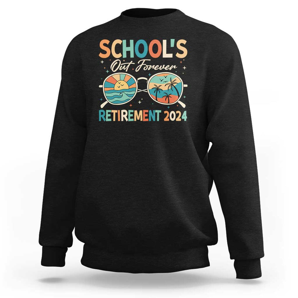 Retired Teacher Sweatshirt School's Out Forever Retirement 2024 TS09 Black Print Your Wear