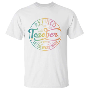 Retired Teacher T Shirt Let The Recess Begin Retirement TS09 White Print Your Wear