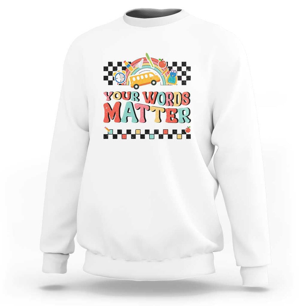 Special Education Teacher Sweatshirt Your Words Matter Retro Groovy Back To School TS09 White Print Your Wear