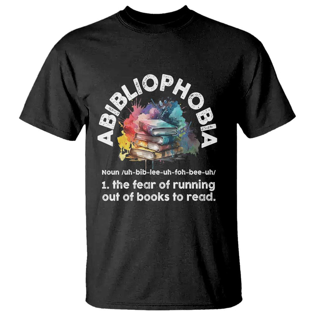 Funny Book Lover T Shirt Abibliophobia The Fear Of Running Out Of The Books To Read TS09 Black Print Your Wear