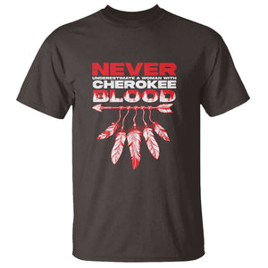 Never Underestimate A Woman With Cherokee Blood T Shirt TS09 Dark Chocolate Print Your Wear