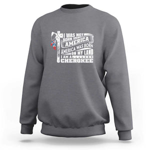 Native American Cherokee Sweatshirt America Was Born On My Land TS09 Charcoal Print Your Wear