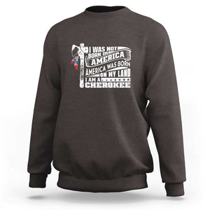 Native American Cherokee Sweatshirt America Was Born On My Land TS09 Dark Chocolate Print Your Wear