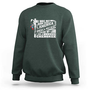 Native American Cherokee Sweatshirt America Was Born On My Land TS09 Dark Forest Green Print Your Wear