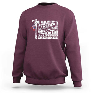 Native American Cherokee Sweatshirt America Was Born On My Land TS09 Maroon Print Your Wear