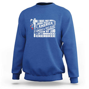 Native American Cherokee Sweatshirt America Was Born On My Land TS09 Royal Blue Print Your Wear