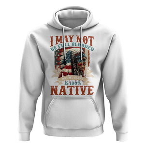 Native American Hoodie May Not Be Full Blooded My Heart 100% Native TS09 White Print Your Wear