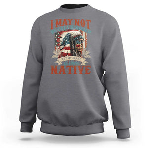 Native American Sweatshirt May Not Be Full Blooded My Heart 100% Native TS09 Charcoal Print Your Wear