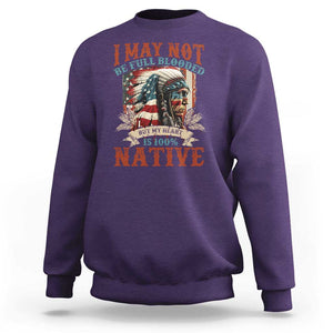 Native American Sweatshirt May Not Be Full Blooded My Heart 100% Native TS09 Purple Print Your Wear