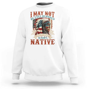 Native American Sweatshirt May Not Be Full Blooded My Heart 100% Native TS09 White Print Your Wear