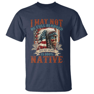 Native American T Shirt May Not Be Full Blooded My Heart 100% Native TS09 Navy Print Your Wear