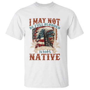 Native American T Shirt May Not Be Full Blooded My Heart 100% Native TS09 White Print Your Wear