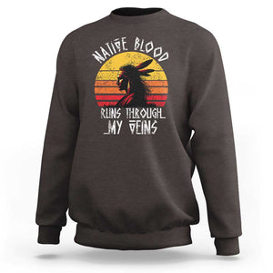 Native American Blood Runs Through My Veins Sweatshirt TS09 Dark Chocolate Print Your Wear