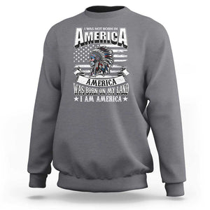 American Indian Sweatshirt America Was Born On My Land TS09 Charcoal Print Your Wear