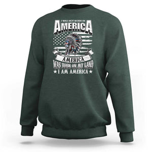 American Indian Sweatshirt America Was Born On My Land TS09 Dark Forest Green Print Your Wear