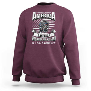 American Indian Sweatshirt America Was Born On My Land TS09 Maroon Print Your Wear