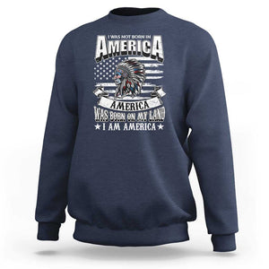 American Indian Sweatshirt America Was Born On My Land TS09 Navy Print Your Wear