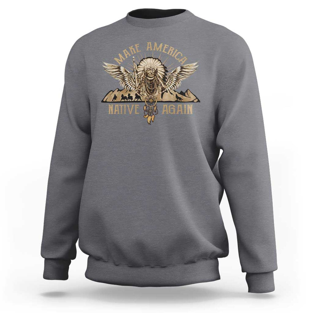 Native American Sweatshirt Make America Native Again Wild Life TS09 Charcoal Print Your Wear