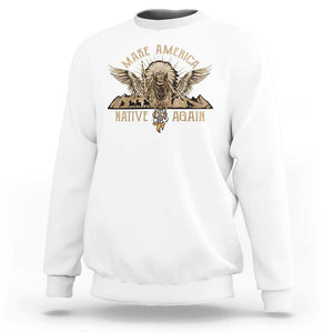 Native American Sweatshirt Make America Native Again Wild Life TS09 White Print Your Wear