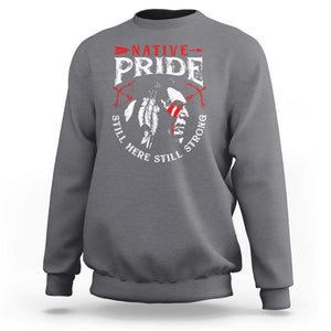 Native Pride Sweatshirt Still Here Still Strong American Indian TS09 Charcoal Print Your Wear