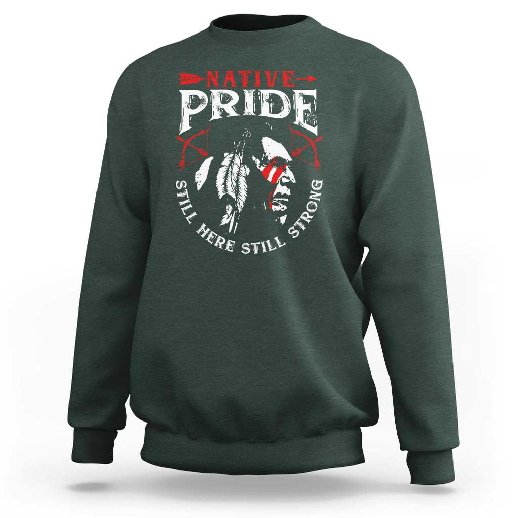 Native Pride Sweatshirt Still Here Still Strong American Indian TS09 Dark Forest Green Print Your Wear