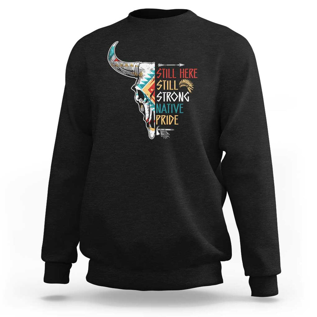 Native Pride Sweatshirt Still Here Still Strong American Indian TS09 Black Print Your Wear