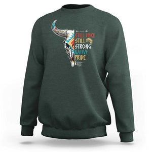 Native Pride Sweatshirt Still Here Still Strong American Indian TS09 Dark Forest Green Print Your Wear