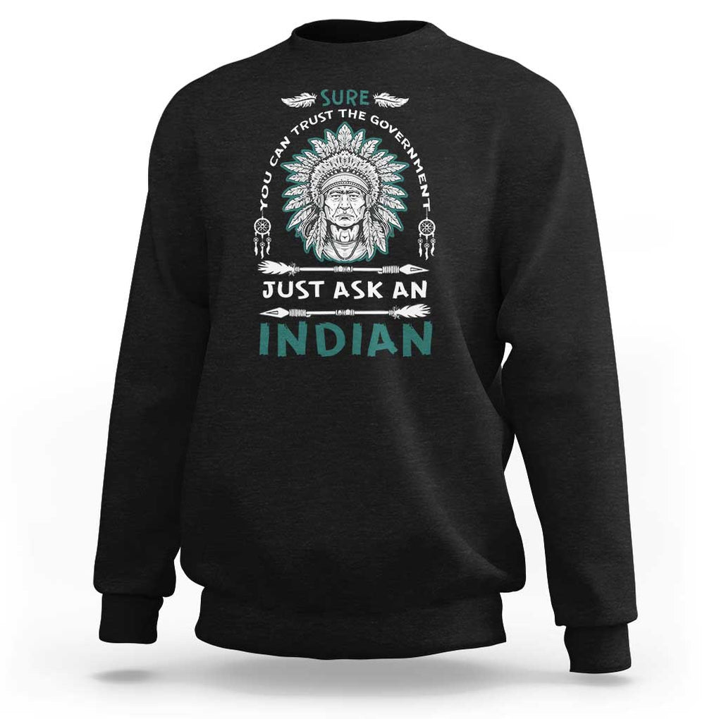 American Indian Sweatshirt You Can Trust The Government TS09 Black Print Your Wear