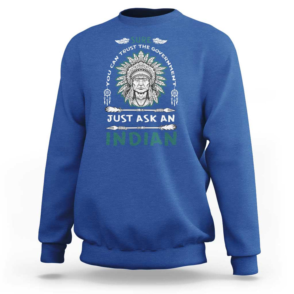 American Indian Sweatshirt You Can Trust The Government TS09 Royal Blue Print Your Wear