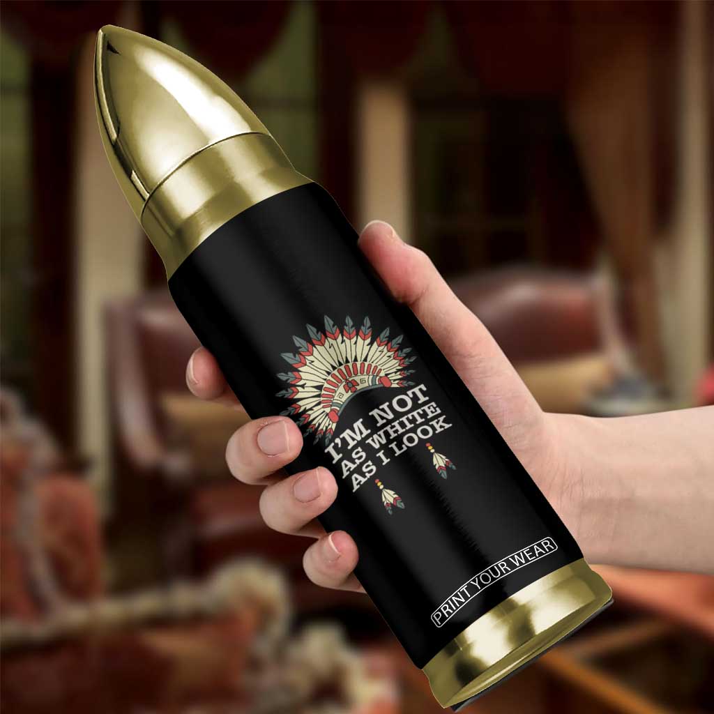 Native American Bullet Tumbler I'm Not As White As I Look TS09 Print Your Wear