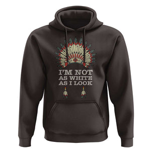 Native American Hoodie I'm Not As White As I Look TS09 Dark Chocolate Print Your Wear