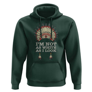 Native American Hoodie I'm Not As White As I Look TS09 Dark Forest Green Print Your Wear