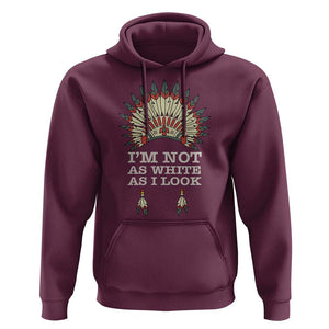 Native American Hoodie I'm Not As White As I Look TS09 Maroon Print Your Wear