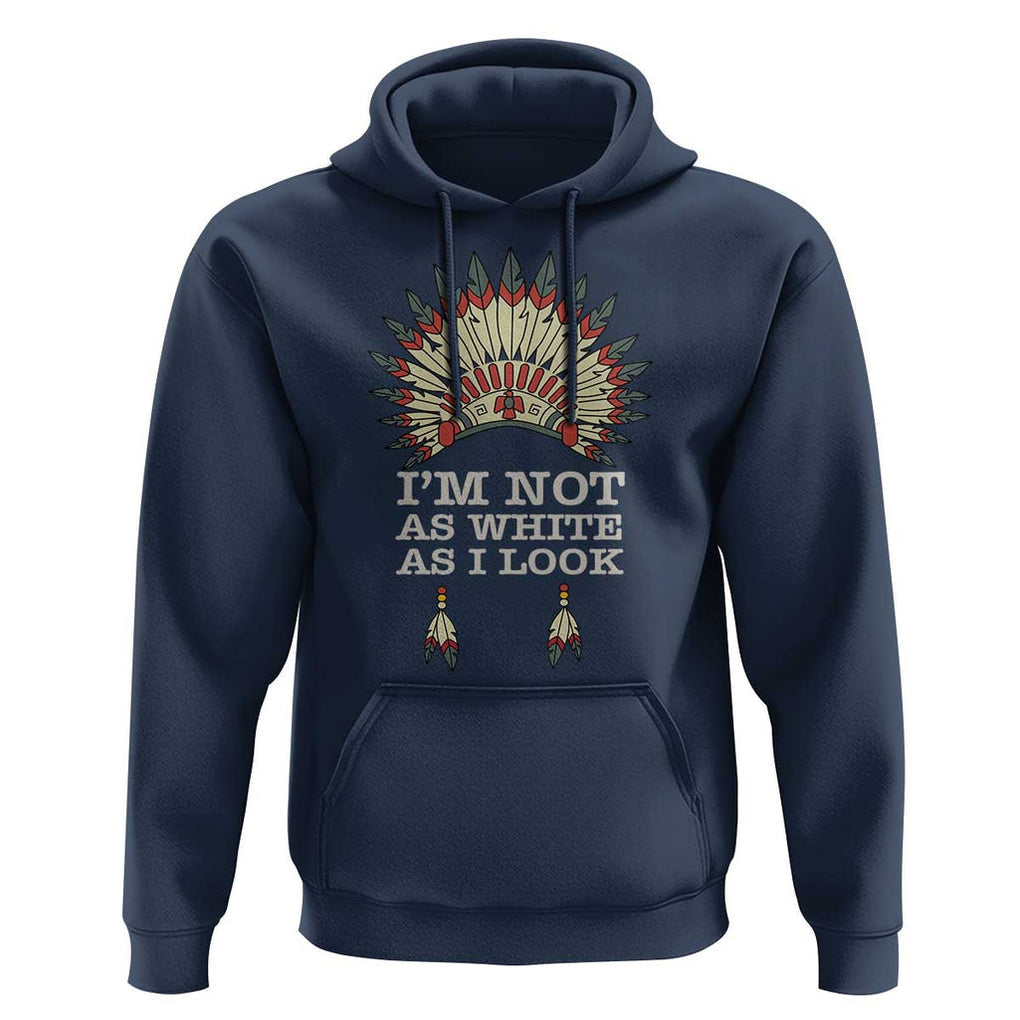 Native American Hoodie I'm Not As White As I Look TS09 Navy Print Your Wear