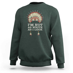 Native American Sweatshirt I'm Not As White As I Look TS09 Dark Forest Green Print Your Wear