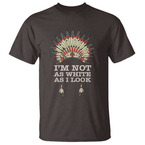 Native American T Shirt I'm Not As White As I Look TS09 Dark Chocolate Print Your Wear