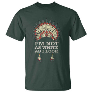 Native American T Shirt I'm Not As White As I Look TS09 Dark Forest Green Print Your Wear