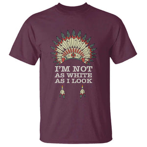 Native American T Shirt I'm Not As White As I Look TS09 Maroon Print Your Wear