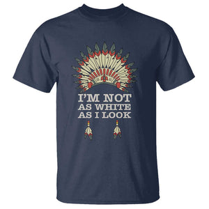 Native American T Shirt I'm Not As White As I Look TS09 Navy Print Your Wear