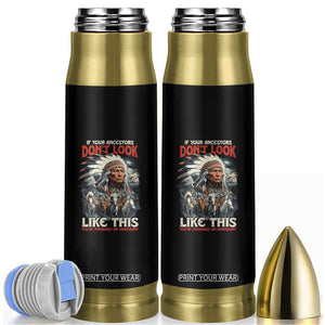 Funny Native American Bullet Tumbler If Your Ancestors Don't Look Like This TS09 Black Print Your Wear
