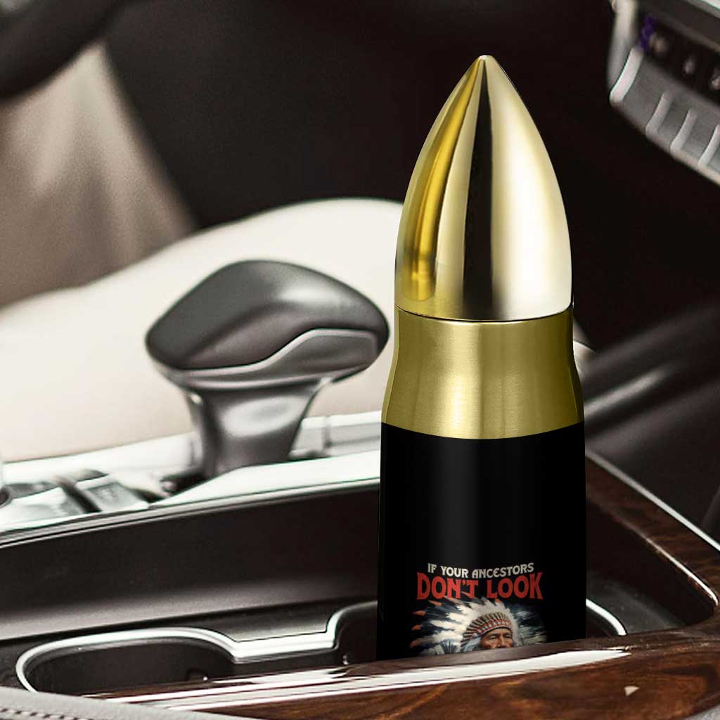 Funny Native American Bullet Tumbler If Your Ancestors Don't Look Like This TS09 Print Your Wear