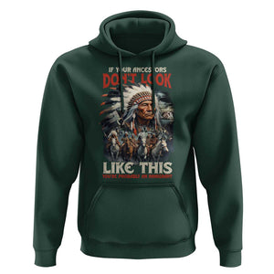 Funny Native American Hoodie If Your Ancestors Don't Look Like This TS09 Dark Forest Green Print Your Wear