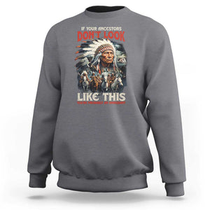 Funny Native American Sweatshirt If Your Ancestors Don't Look Like This TS09 Charcoal Print Your Wear