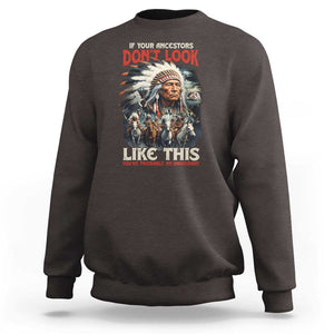 Funny Native American Sweatshirt If Your Ancestors Don't Look Like This TS09 Dark Chocolate Print Your Wear