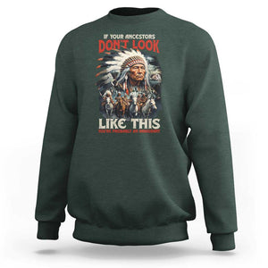 Funny Native American Sweatshirt If Your Ancestors Don't Look Like This TS09 Dark Forest Green Print Your Wear