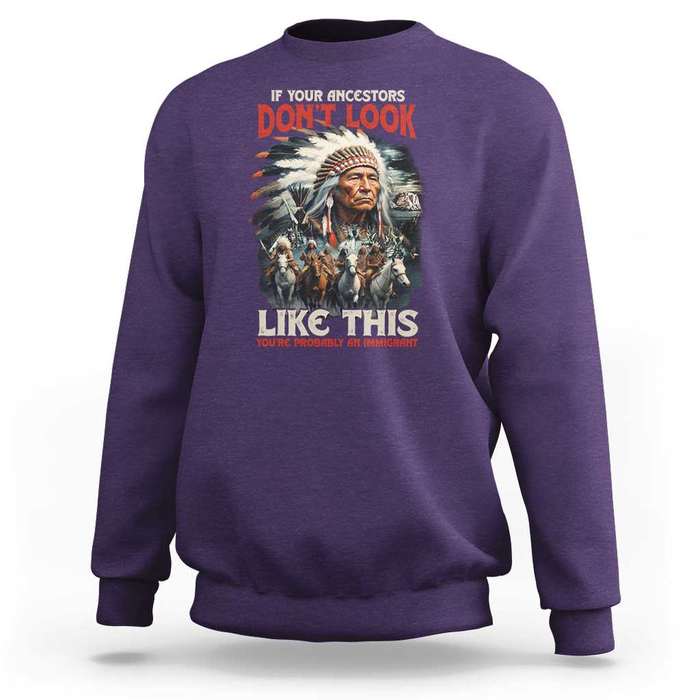 Funny Native American Sweatshirt If Your Ancestors Don't Look Like This TS09 Purple Print Your Wear