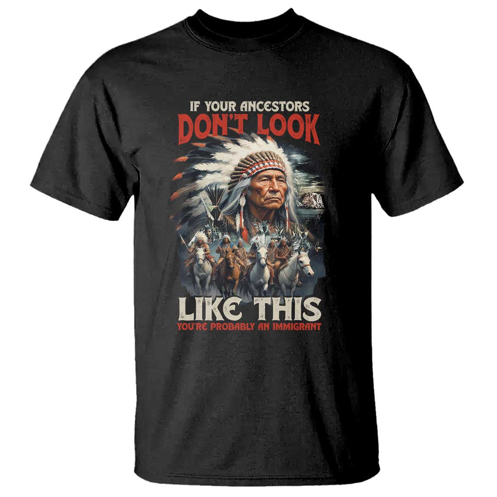 Funny Native American T Shirt If Your Ancestors Don't Look Like This TS09 Black Print Your Wear