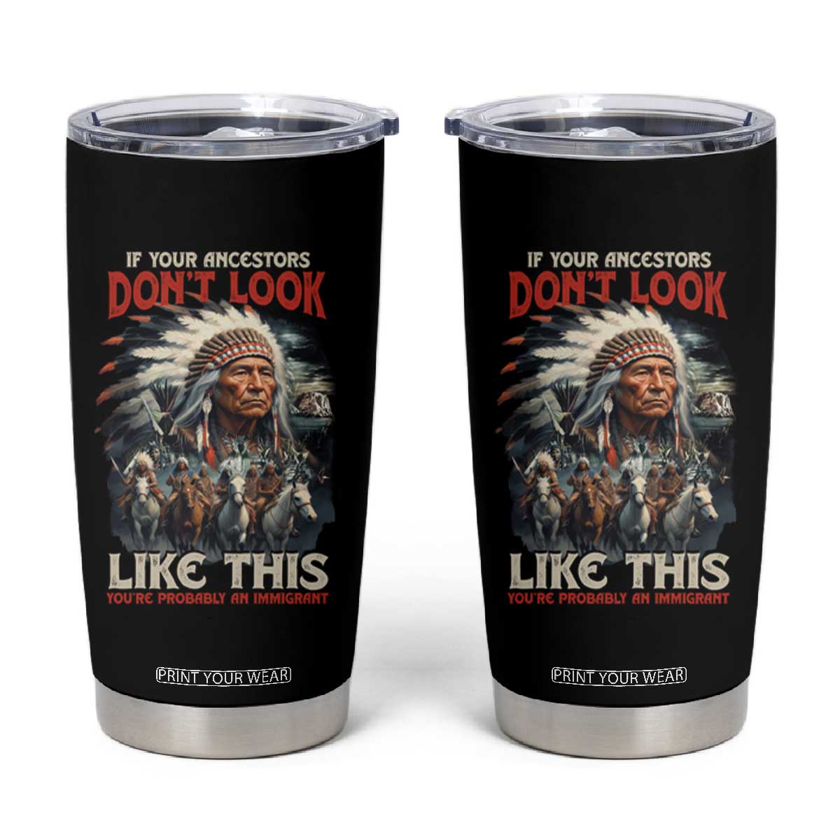 Funny Native American Tumbler Cup If Your Ancestors Don't Look Like This TS09 Black Print Your Wear