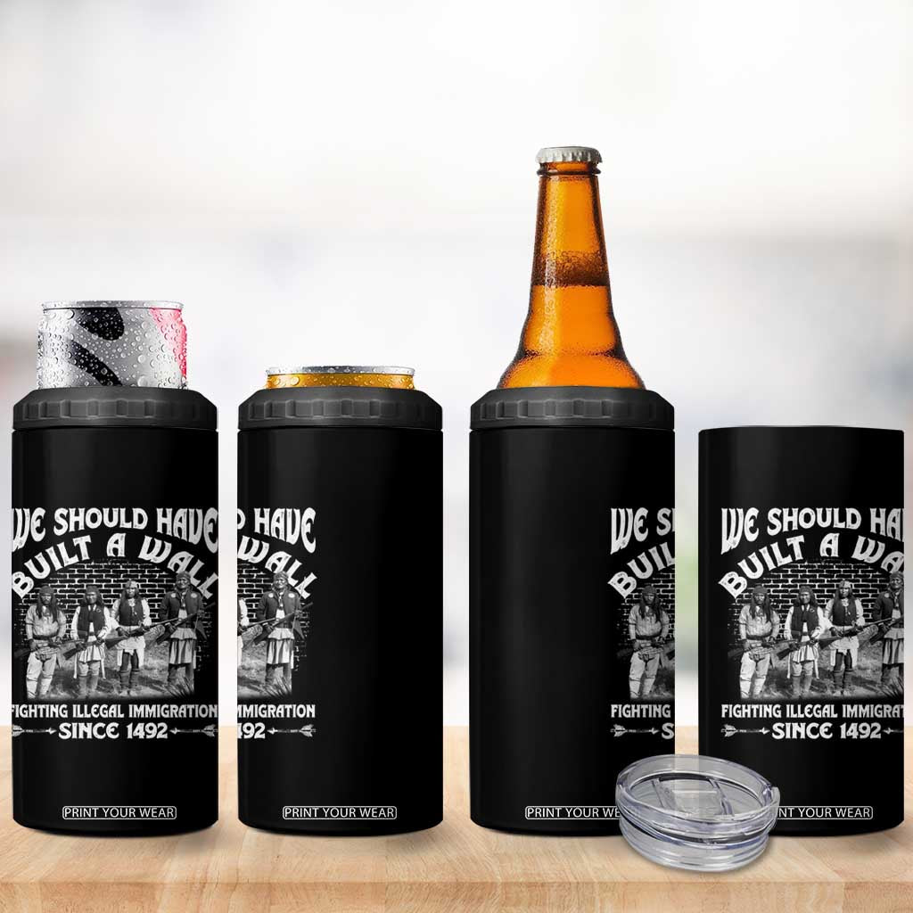 Native American 4 in 1 Can Cooler Tumbler We Should Have Built A Wall TS09 Print Your Wear