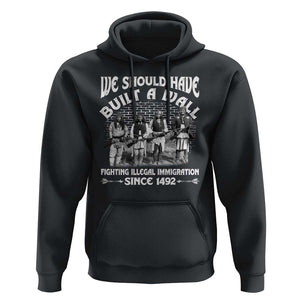 Native American Hoodie We Should Have Built A Wall TS09 Black Print Your Wear